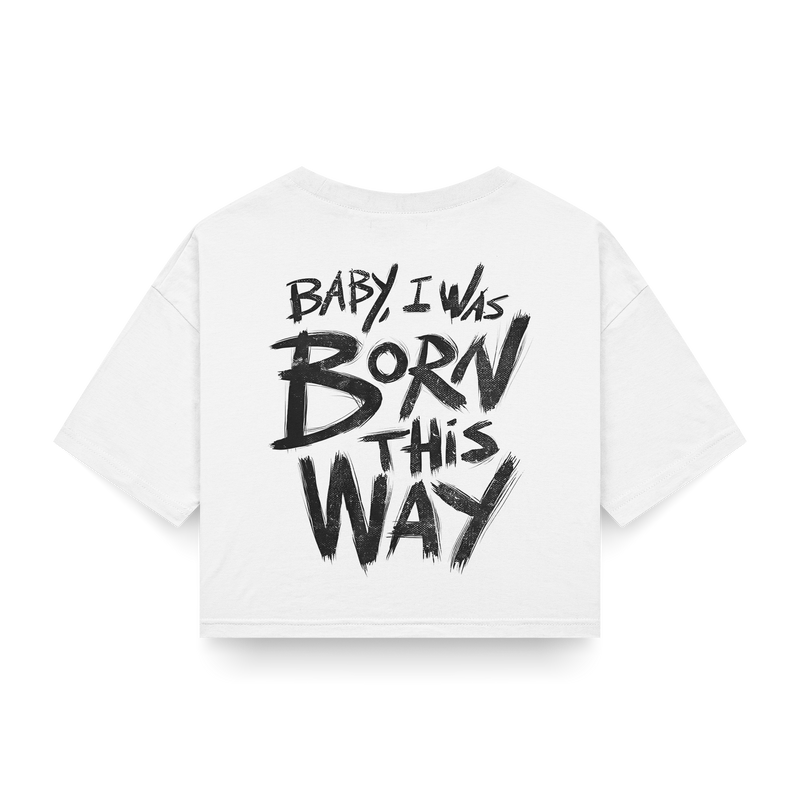 Streetwear Cropped - Baby I was born this way